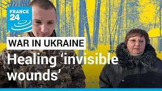 Healing ‘invisible wounds’: Mental health care, a priority in Ukraine • FRANCE 24 English