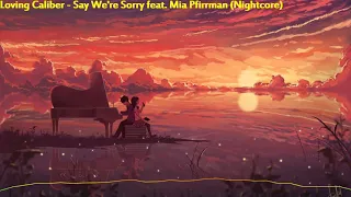 Loving Caliber feat. Mia Pfirrman - Say We're Sorry (Nightcore)