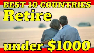 10 Best Countries to Retire Under $1000 a Month