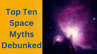 Top 10 Space Myths Debunked