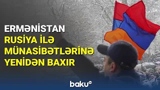 Ermənistan Rusiya ilə münasibətlərinə yenidən baxır - BAKU TV