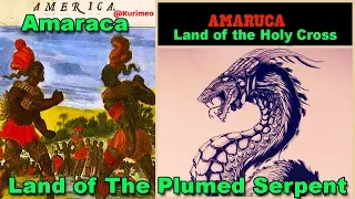 Pt. 1 - True Origin of the Name America // Amaraca, Amaru / Land of the Plumed Serpent / Holy Cross