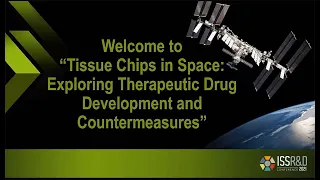 ISSRDC 2021: Tissue Chips in Space: Exploring Therapeutic Drug Development and Countermeasures