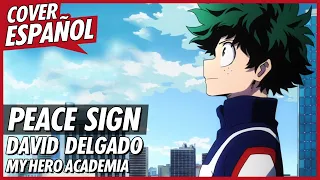PEACE SIGN - Boku no Hero Academia OP 2 Full (Cover Español) | David Delgado