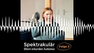 Spektrakulär - Eltern erkunden Autismus. Folge 3: "Tulpe schreibt man wie man's spricht."