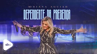 Adriana Aguiar - Dependente Da Presença | Clipe Oficial