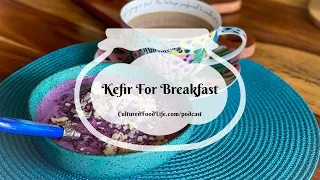 Podcast Episode 281: Kefir For Breakfast