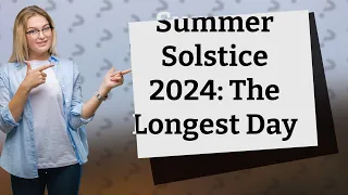 What is the longest day of summer 2024?