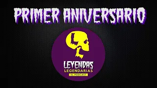 Especial: Primer Aniversario de Leyendas Legendarias