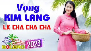 Vọng Kim Lang - LK Bolero Cha Cha Toàn Bài Hay, Phối Mới Cực Chuẩn, Nghe Thử Ai Dè Nghiện Luôn