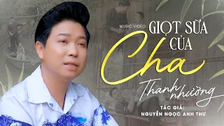 THANH NHƯỜNG Hát Về Cha Nghe Là Khóc ► Giọt Sữa Của Cha - Thanh Nhường