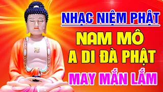 Nhạc Niệm Phật - NAM MÔ A DI ĐÀ PHẬT, Nghe Mỗi Ngày PHẬT PHÙ HỘ Tiêu Trừ Bệnh Tật, Gặp May Mắn