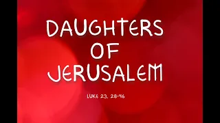 DAUGHTERS OF JERUSALEM (LK 23, 28-46) (FUNERAL MARCH)