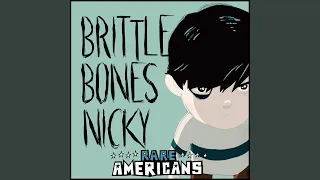 Brittle Bones Nicky
