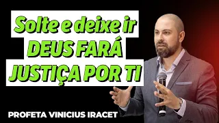 SOLTE E DEIXE IR, DEUS FARÁ JUSTIÇA POR TI - PROFETA VINICIUS IRACET