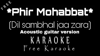 Phir Mohabbat | Dil Sambhal jaa zara Acoustic guitar karaoke | Dil sambhal jaa zara Karaoke by Anil