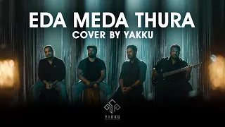 Eda Meda Thura | එදා මෙදා තුර - Cover by #YAKKU