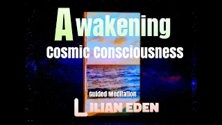 AWAKENING COSMIC CONSCIOUSNESS- Opening To New Possibilities (Guided Meditation) with LILIAN EDEN