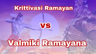 The difference between Valmiki Ramayana and Krittivasi Ramayan.