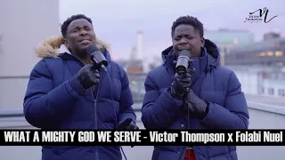 WHAT A MIGHTY GOD WE SERVE - Victor Thompson x Folabi Nuel