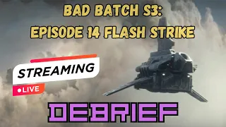 Debrief: Bad Batch S3 E14: Flash Strike