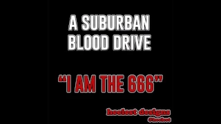 "I Am The 666" - A SUBURBAN BLOOD DRIVE