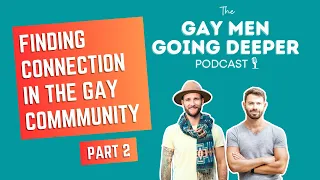 Finding Connection in the Gay Community (Overcoming Loneliness): Part 2