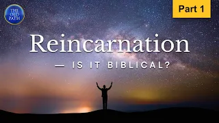 Reincarnation — is it biblical? (Part 1 of 3) | The Old Path | MCGI