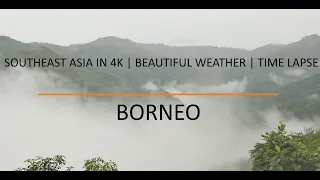 BEAUTIFUL WEATHER | BORNEO | TIME LAPSE | 4K