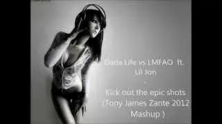 Dada life vs LMFAO ft  Lil Jon   Kick out the epic shots Tony James Zante 2012 mashup