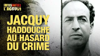 Faites entrer l'accusé : Jacquy Haddouche, au hasard du crime