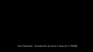 Paul Oakenfold - Essential Mix At Home in Ibiza (25-7-1999)