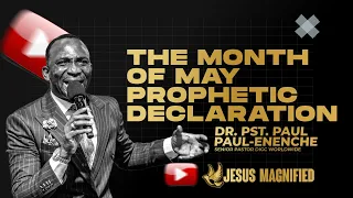 PROPHETIC DECLARATION FOR THE MONTH OF MAY #drpaulenenche #viral #uk