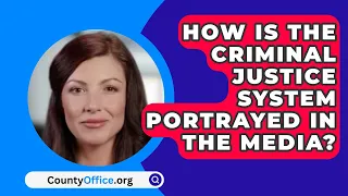 How Is The Criminal Justice System Portrayed In The Media? - CountyOffice.org