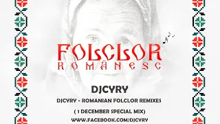 DjCyry - Romanian Folclor Remixes ( 1 decembrie special mix )