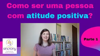 Como ser uma pessoa com atitude positiva?