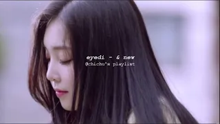 eyedi - & new (slowed + reverb)