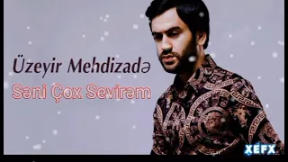 Üzeyir Mehdizade - Seni Çox Sevirəm 💞