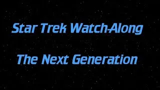 Star Trek Watch-Along: TNG S1, E05-07 (Bring Your Own Video)