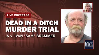 Watch Live: Dead in a Ditch Murder Trial — IA v. Ivan “Sam” Brammer — Day Four