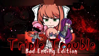 Triple Trouble but it's DDLC (Bad Ending Edition) [FLASH WARNING]
