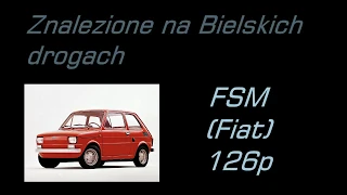 Znalezione na Bielskich drogach - FSM (Fiat) 126p (1970-1980)