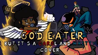 Carol teaches Whitty a lesson! (God Eater but it's a Carol and Whitty cover)