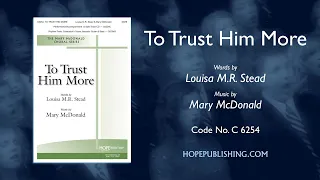 To Trust Him More - Louisa M.R. Stead & Mary McDonald