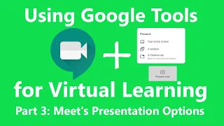 Google Meet's Presentation Options - PART 3 - Using Google Tools for Virtual Learning