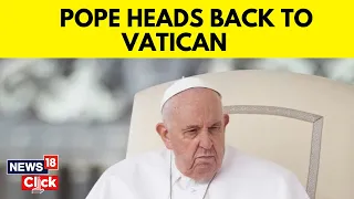 Pope Francis Returns To Vatican After Discharge From Hospital  Pope Francis News | English News