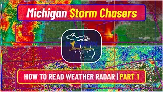 How to Read Weather Radar Part 1 | Michigan Storm Chasers "How" Series Episode 1