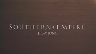 SOUTHERN EMPIRE - HOW LONG