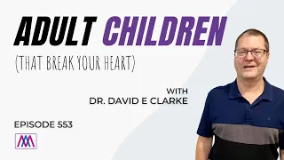 Loving Your Adult Child Who Broke Your Heart - Dr. David Clarke | Ep. 553 | Awesome Marriage Podcast