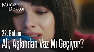 Ali aşkından vaz mı geçiyor? - Mucize Doktor 22. Bölüm